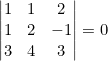 \left|\begin{matrix}1&1&2\\1&2&-1\\3&4&3\end{matrix}\right|=0