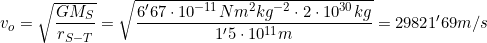 v_o=\sqrt{\dfrac{GM_S}{r_{S-T}}}=\sqrt{\dfrac{6'67\cdot10^{-11} Nm^2kg^{-2}\cdot2\cdot10^{30}kg}{1'5\cdot10^{11}m}}=29821'69m/s