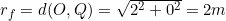 r_f=d(O,Q)=\sqrt{2^2+0^2}=2m