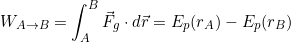 \[W_{A\rightarrow B}=\int^B_A \vec F_g\cdot d\vec r=E_p(r_A)-E_p(r_B)\]