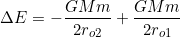 \[\Delta E=-\dfrac{GMm}{2r_{o2}}+\dfrac{GMm}{2r_{o1}}\]