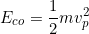 \[E_{co}=\dfrac{1}{2}mv_p^2\]