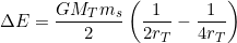 \Delta E=\dfrac{GM_Tm_s}{2}\left(\dfrac{1}{2r_T}-\dfrac{1}{4r_T}\right)