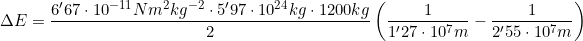 \Delta E=\dfrac{6'67\cdot10^{-11} Nm^2kg^{-2}\cdot5'97\cdot10^{24}kg\cdot1200kg}{2}\left(\dfrac{1}{1'27\cdot10^7m}-\dfrac{1}{2'55\cdot10^7m}\right)