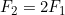 F_2=2F_1