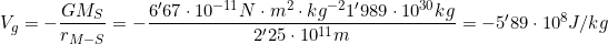 V_g=-\dfrac{GM_S}{r_{M-S}}=-\dfrac{6'67\cdot10^{-11} N\cdot m^2 \cdot kg^{-2}1'989\cdot10^{30}kg}{2'25\cdot10^{11}m}=-5'89\cdot10^{8}J/kg