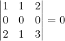 \left|\begin{matrix}1&1&2\\0&0&0\\2&1&3\end{matrix}\right|=0