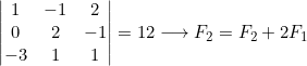 \left|\begin{matrix}1&-1&2\\0&2&-1\\-3&1&1\end{matrix}\right|=12\longrightarrow F_2=F_2+2F_1