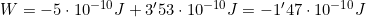 W=-5\cdot10^{-10}J+3'53\cdot10^{-10}J=-1'47\cdot10^{-10}J