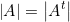 \[\left|A\right|=\left|A^t\right|\]