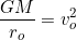 \[\dfrac{GM}{r_o}=v_o^2\]