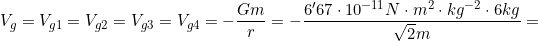 V_g=V_{g1}=V_{g2}=V_{g3}=V_{g4}=-\dfrac{Gm}{r}=-\dfrac{6'67\cdot10^{-11}N\cdot m^2 \cdot kg^{-2}\cdot 6kg}{\sqrt2m}=