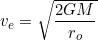 \[v_e=\sqrt{\dfrac{2GM}{r_o}}\]