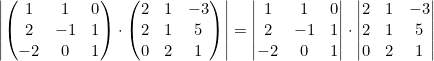 \left|\begin{pmatrix}1&1&0\\2&-1&1\\-2&0&1\end{pmatrix}\cdot\begin{pmatrix}2&1&-3\\2&1&5\\0&2&1\end{pmatrix}\right|=\left|\begin{matrix}1&1&0\\2&-1&1\\-2&0&1\end{matrix}\right|\cdot\left|\begin{matrix}2&1&-3\\2&1&5\\0&2&1\end{matrix}\right|