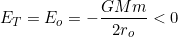 \[E_T=E_o=-\dfrac{GMm}{2r_o}<0\]