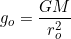 \[g_o=\dfrac{GM}{r_o^2}\]