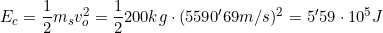 E_c=\dfrac{1}{2}m_sv_o^2=\dfrac{1}{2}200kg\cdot(5590'69m/s)^2=5'59\cdot10^5J