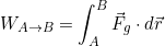 \[W_{A\rightarrow B}=\int^B_A \vec F_g\cdot d\vec r\]