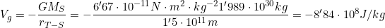 V_g=-\dfrac{GM_S}{r_{T-S}}=-\dfrac{6'67\cdot10^{-11} N\cdot m^2 \cdot kg^{-2}1'989\cdot10^{30}kg}{1'5\cdot10^{11}m}=-8'84\cdot10^8J/kg