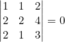 \left|\begin{matrix}1&1&2\\2&2&4\\2&1&3\end{matrix}\right|=0